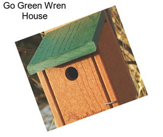 Go Green Wren House