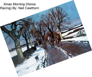 Xmas Morning (Horse Racing) By: Neil Cawthorn