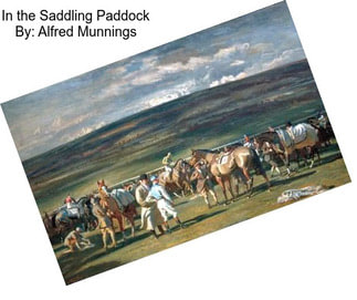 In the Saddling Paddock By: Alfred Munnings