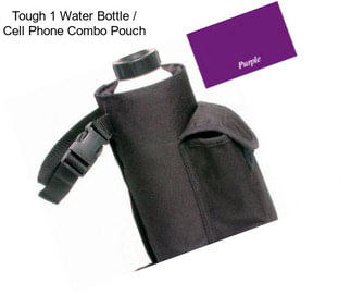 Tough 1 Water Bottle / Cell Phone Combo Pouch