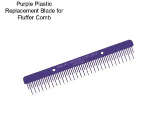 Purple Plastic Replacement Blade for Fluffer Comb