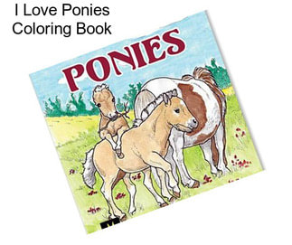 I Love Ponies Coloring Book