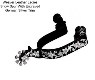 Weaver Leather Ladies Show Spur With Engraved German Silver Trim