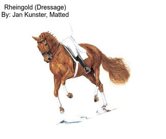 Rheingold (Dressage) By: Jan Kunster, Matted