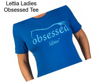 Lettia Ladies Obsessed Tee