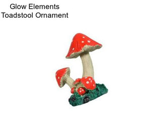 Glow Elements Toadstool Ornament