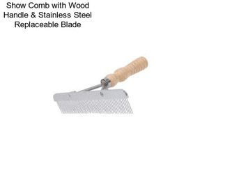 Show Comb with Wood Handle & Stainless Steel Replaceable Blade