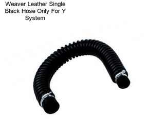 Weaver Leather Single Black Hose Only For Y System