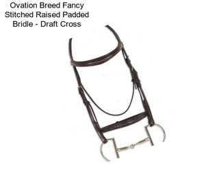 Ovation Breed Fancy Stitched Raised Padded Bridle - Draft Cross