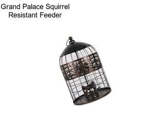 Grand Palace Squirrel Resistant Feeder