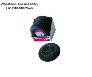 Wheel And Tire Assembly For Wheelbarrows