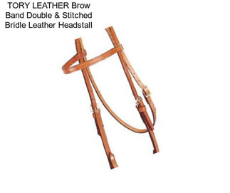 TORY LEATHER Brow Band Double & Stitched Bridle Leather Headstall
