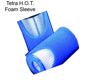 Tetra H.O.T. Foam Sleeve