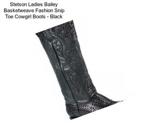 Stetson Ladies Bailey Basketweave Fashion Snip Toe Cowgirl Boots - Black