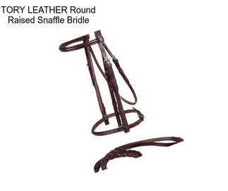 TORY LEATHER Round Raised Snaffle Bridle