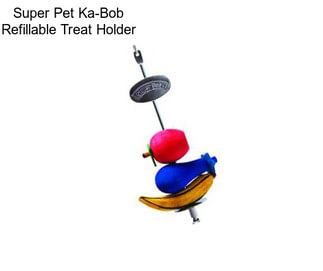 Super Pet Ka-Bob Refillable Treat Holder