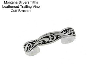 Montana Silversmiths Leathercut Trailing Vine Cuff Bracelet