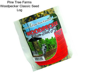 Pine Tree Farms Woodpecker Classic Seed Log