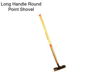 Long Handle Round Point Shovel