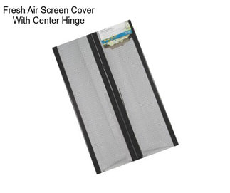 Fresh Air Screen Cover With Center Hinge