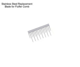 Stainless Steel Replacement Blade for Fluffer Comb