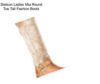 Stetson Ladies Mia Round Toe Tall Fashion Boots