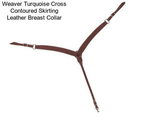 Weaver Turquoise Cross Contoured Skirting Leather Breast Collar