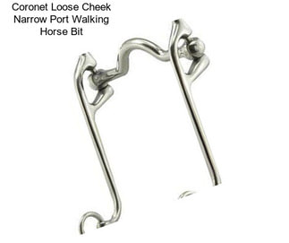 Coronet Loose Cheek Narrow Port Walking Horse Bit