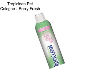 Tropiclean Pet Cologne - Berry Fresh