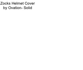 Zocks Helmet Cover by Ovation- Solid