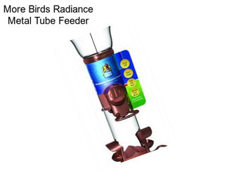 More Birds Radiance Metal Tube Feeder