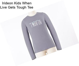 Irideon Kids When Live Gets Tough Tee