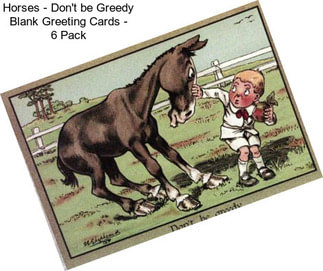 Horses - Don\'t be Greedy Blank Greeting Cards - 6 Pack