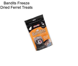 Bandits Freeze Dried Ferret Treats