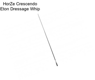 HorZe Crescendo Eton Dressage Whip