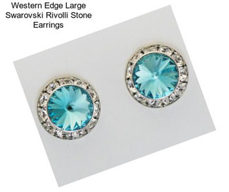 Western Edge Large Swarovski Rivolli Stone Earrings