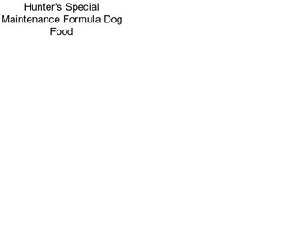 Hunter\'s Special Maintenance Formula Dog Food