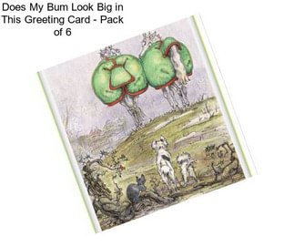 Does My Bum Look Big in This Greeting Card - Pack of 6