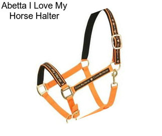 Abetta I Love My Horse Halter