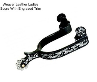 Weaver Leather Ladies Spurs With Engraved Trim