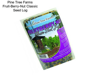 Pine Tree Farms Fruit-Berry-Nut Classic Seed Log