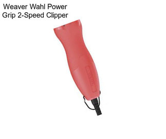 Weaver Wahl Power Grip 2-Speed Clipper