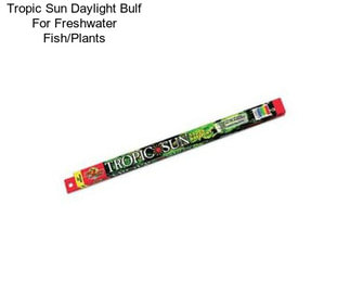 Tropic Sun Daylight Bulf For Freshwater Fish/Plants