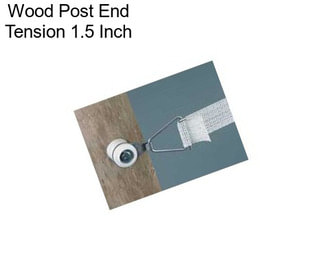 Wood Post End Tension 1.5 Inch