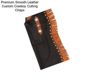 Premium Smooth Leather Custom Cowboy Cutting Chaps
