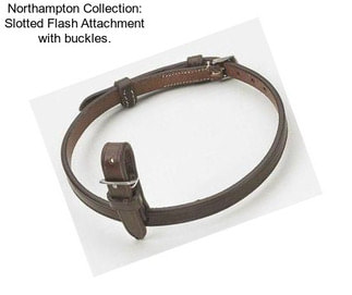 Northampton Collection: Slotted Flash Attachment with buckles.