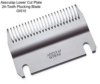 Aesculap Lower Cut Plate 24-Tooth Plucking Blade Gt510