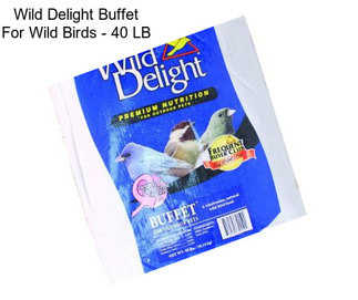 Wild Delight Buffet For Wild Birds - 40 LB