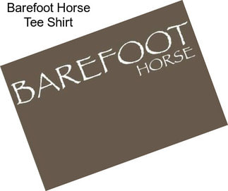 Barefoot Horse Tee Shirt