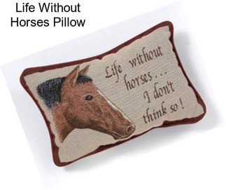 Life Without Horses Pillow